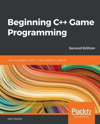 Beginning C++ Game Programming - Second Edition: Learn to program with C++ by building fun games Paperback Packt Publishing