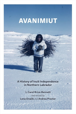 Avanimiut: A History of Inuit Independence in Northern Labrador Paperback Memorial University Press