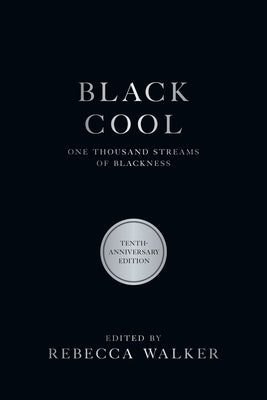 Black Cool: One Thousand Streams of Blackness by Walker, Rebecca