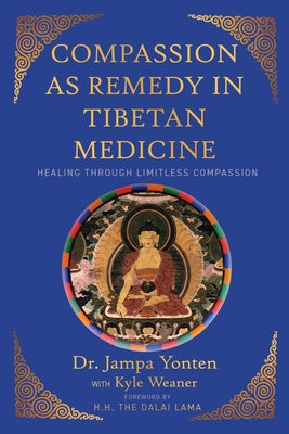 Compassion as Remedy in Tibetan Medicine: Healing Through Limitless Compassion by Yonten, Jampa