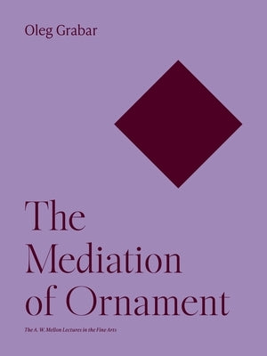 The Mediation of Ornament by Grabar, Oleg