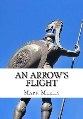 An Arrow's Flight by Merlis, Mark