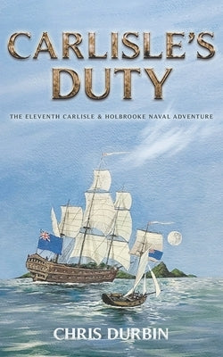 Carlisle's Duty: The Eleventh Carlisle & Holbrooke Naval Adventure Paperback Independently Published
