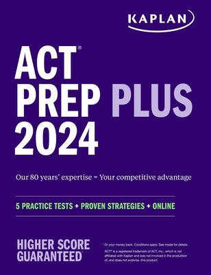 ACT Prep Plus 2024: Includes 5 Full Length Practice Tests, 100s of Practice Questions, and 1 Year Access to Online Quizzes and Video Instruction by Kaplan Test Prep