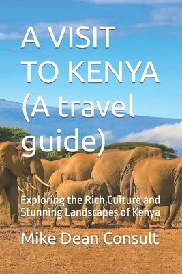 A VISIT TO KENYA (A travel guide): Exploring the Rich Culture and Stunning Landscapes of Kenya Paperback Independently Published