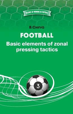 Football. Basic elements of zonal pressing tactics. Paperback Boris Chirva