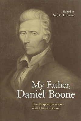 My Father, Daniel Boone: The Draper Interviews with Nathan Boone Paperback University Press of Kentucky