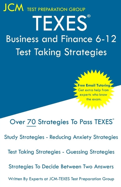 TEXES Business and Finance 6-12 - Test Taking Strategies: TEXES 276 Exam - Free Online Tutoring - New 2020 Edition - The latest strategies to pass you by Test Preparation Group, Jcm-Texes