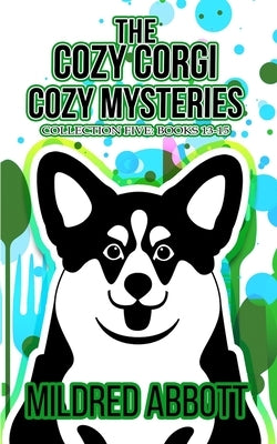 The Cozy Corgi Cozy Mysteries - Collection Five: Books 13-15 Paperback Independently Published