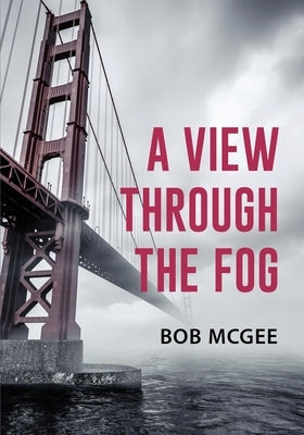 A View through the Fog by McGee, Bob