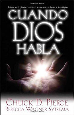 Cuando Dios Habla: Cómo Interpretar Sueños, Visiones, Señales Y Prodigios by Pierce, Chuck D.