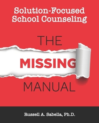 Solution-Focused School Counseling: The Missing Manual Paperback Independently Published