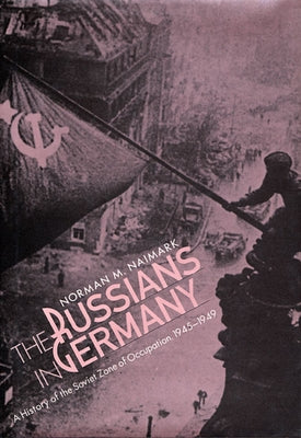 The Russians in Germany: A History of the Soviet Zone of Occupation, 1945-1949 Paperback Belknap Press