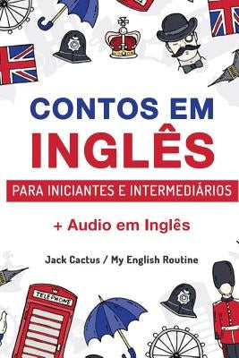 Aprenda Inglês com Contos Incríveis para Iniciantes e Intermediários: Melhore sua habilidade de leitura e compreensão auditiva em Inglês by Cactus, Jack