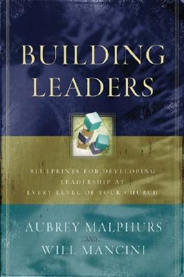 Building Leaders: Blueprints for Developing Leadership at Every Level of Your Church Baker Books
