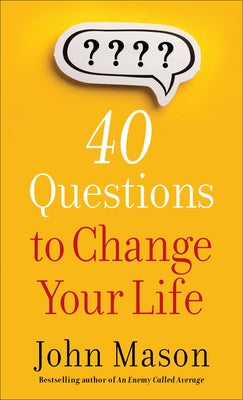 40 Questions to Change Your Life by Mason, John