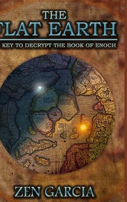 The Flat Earth as Key to Decrypt the Book of Enoch by Garcia, Zen