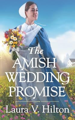 The Amish Wedding Promise by Hilton, Laura V.