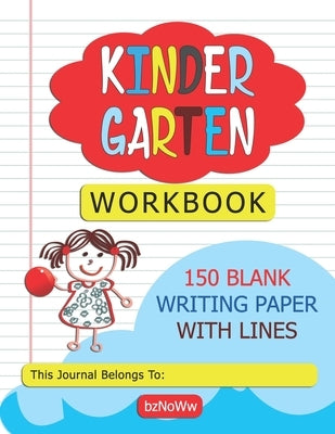 Kindergarten Workbook: 150 Blank Writing Paper with Lines Paperback Independently Published