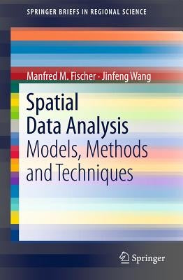 Spatial Data Analysis: Models, Methods and Techniques by Fischer, Manfred M.