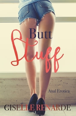 Butt Stuff: Anal Erotica by Renarde, Giselle