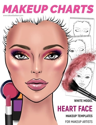 Makeup Charts - Face Charts for Makeup Artists: White Model - HEART face shape by Fashion, I. Draw