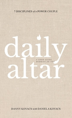 Daily Altar: 7 Disciplines of a Power Couple by Kovacs, Danny