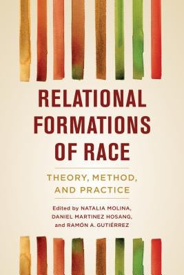 Relational Formations of Race: Theory, Method, and Practice by Molina, Natalia