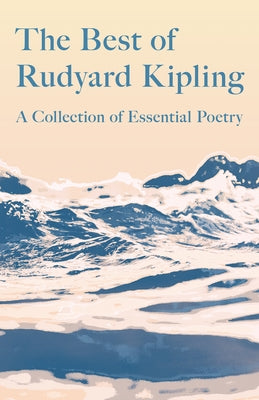 The Best of Rudyard Kipling; A Collection of Essential Poetry Paperback Ragged Hand - Read & Co.