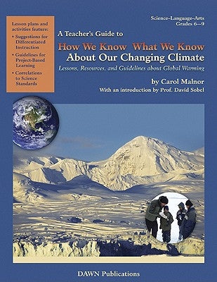 A Teacher?s Guide to How We Know What We Know about Our Changing Climate: Lessons, Resources, and Guidelines about Global Warming Paperback Dawn Publications (CA)