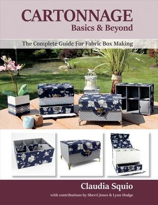 Cartonnage Basics & Beyond, Volume 1: The Complete Guide for Fabric Box Making by Squio, Claudia