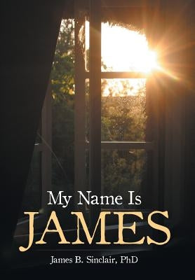 My Name Is James by Sinclair, James B.