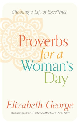 Proverbs for a Woman's Day: Choosing a Life of Excellence Paperback Harvest House Publishers