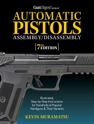 Gun Digest Book of Automatic Pistols Assembly/Disassembly, 7th Edition Gun Digest Books
