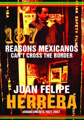 187 Reasons Mexicanos Can't Cross the Border: Undocuments 1971-2007 by Herrera, Juan Felipe