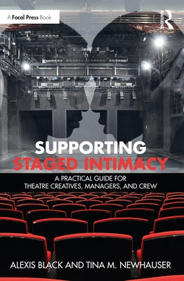 Supporting Staged Intimacy: A Practical Guide for Theatre Creatives, Managers, and Crew Paperback Focal Press