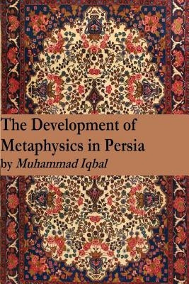 The Development of Metaphysics in Persia Paperback Createspace Independent Publishing Platform