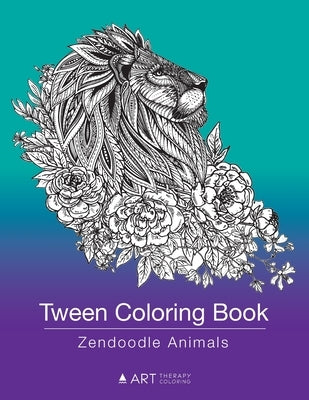 Tween Coloring Book: Zendoodle Animals: Colouring Book for Teenagers, Young Adults, Boys, Girls, Ages 9-12, 13-16, Cute Arts & Craft Gift, Paperback Art Therapy Coloring