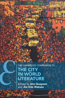 The Cambridge Companion to the City in World Literature by Quayson, Ato