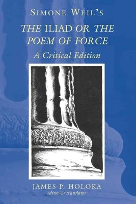 Simone Weil's the «Iliad» or the Poem of Force: A Critical Edition Paperback Peter Lang Inc., International Academic Publi