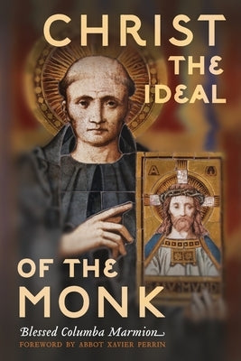 Christ the Ideal of the Monk (Unabridged): Spiritual Conferences on the Monastic and Religious Life by Marmion, Columba
