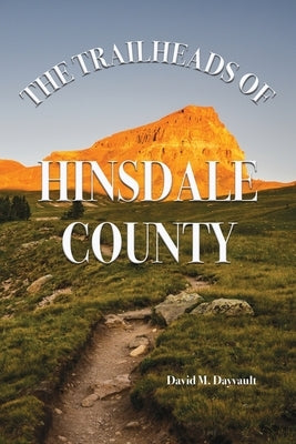 The Trailheads of Hinsdale County Paperback Western Reflections Publishing Co.