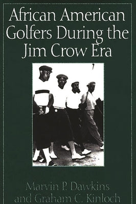 African American Golfers During the Jim Crow Era by Dawkins, Marvin