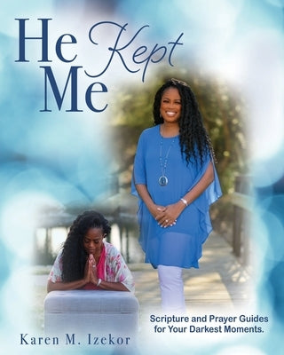 He Kept Me: Scripture and prayer guides for your darkest moments. Paperback Xulon Press
