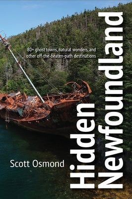 Hidden Newfoundland: 120+ Ghost Towns, Natural Wonders, and Other Off-The-Beaten-Path Destinations Boulder Books