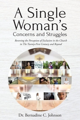 A Single Woman's Concerns and Struggles: Reversing the Perception of Exclusion in the Twenty-First Century and Beyond by Johnson, Bernadine C.