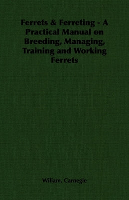 Ferrets & Ferreting - A Practical Manual on Breeding, Managing, Training and Working Ferrets Paperback Read Country Book