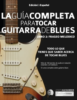 Gui&#769;a completa para tocar guitarra blues Libro 2: Fraseo melo&#769;dico by Alexander, Joseph