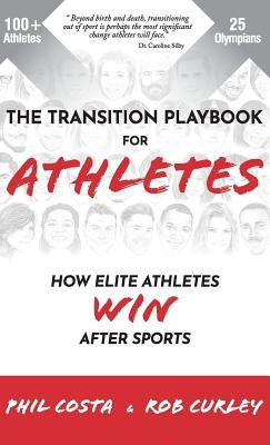 The Transition Playbook for ATHLETES: How Elite Athletes WIN After Sports by Costa, Phil