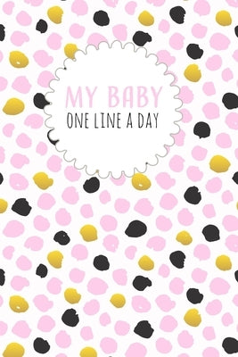 My Baby One Line a Day: Five Year Memory Book for new Moms. by Design, Dadamilla